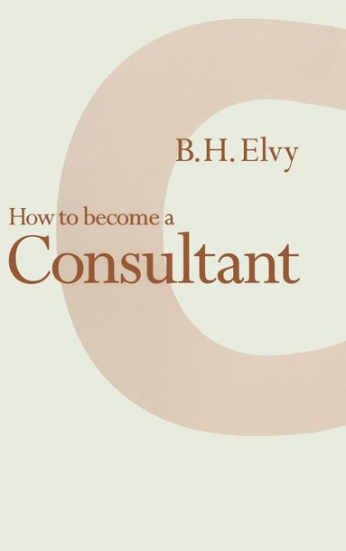 bokomslag How to Become a Consultant