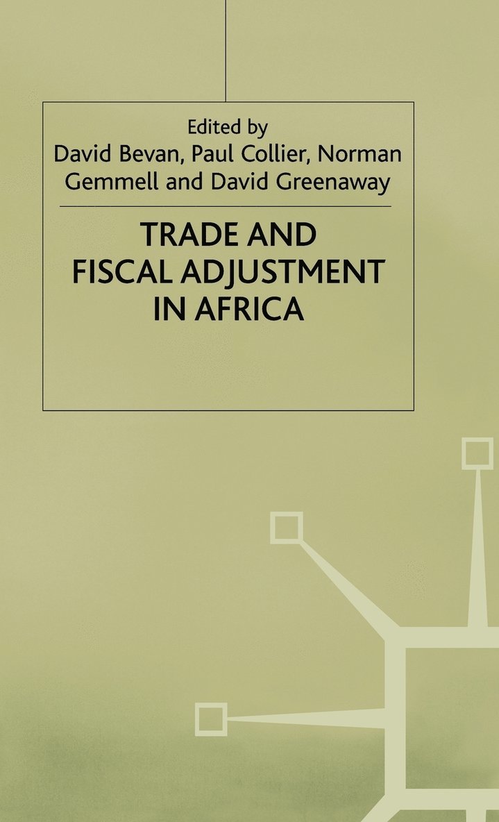 D. Bevan, Bevan, Paul Collier, David Greenaway - Trade and Fiscal Adjustment in Africa, Inbunden