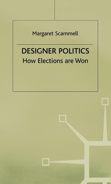 bokomslag Designer Politics: How Elections Are Won