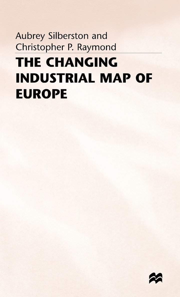 Christopher P. Raymond, Aubrey Silberston, Aubrey (Senior Research Fell Silberston, Silberston, Christopher P Raymond - Changing Industrial Map of Europe, Inbunden