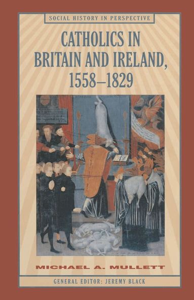 Michael Mullett - Catholics in Britain and Ireland, 1558–1829, Häftad