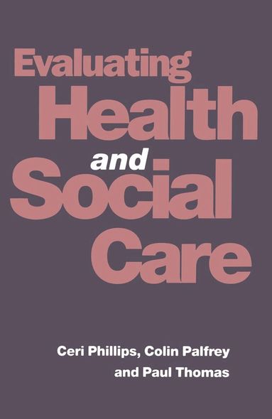 Colin Palfrey, Ceri Phillips, Paul Thomas - Evaluating Health and Social Care, Häftad