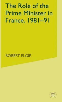 bokomslag The Role of the Prime Minister in France, 1981-91