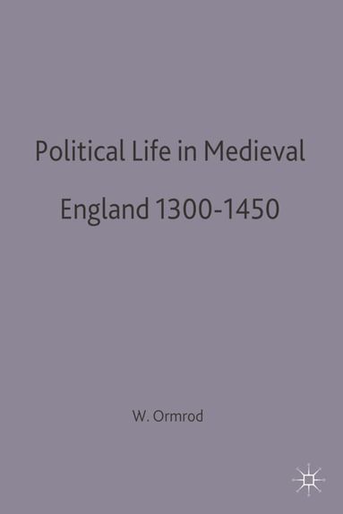 W Mark Ormrod - Political Life in Medieval England 1300-1450, Häftad