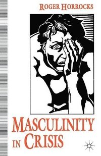 bokomslag Masculinity in Crisis