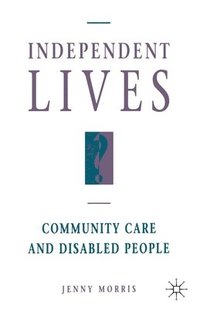 bokomslag Independent Lives?: Community Care and Disabled People
