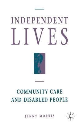 bokomslag Independent Lives?: Community Care and Disabled People