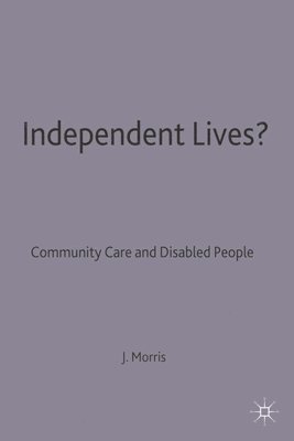 bokomslag Independent Lives?: Community Care and Disabled People