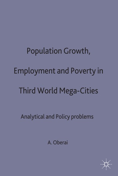 A.S. Oberai - Population Growth, Employment and Poverty in Third-World Mega-Cities, Inbunden