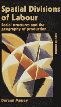 bokomslag Spatial Divisions of Labour: Social Structures and the Geography of Production