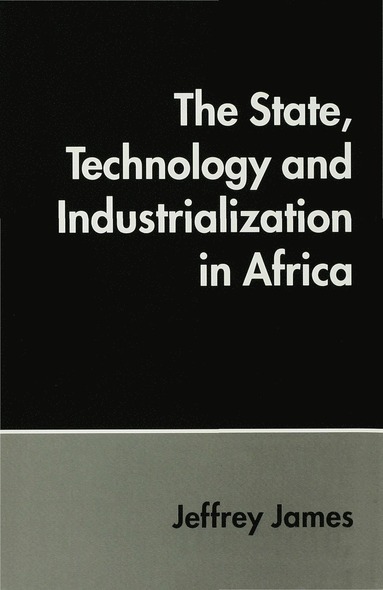 bokomslag State, Technology and Industrialization in Africa