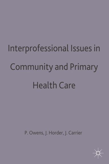 John Carrier, John Horder, Patricia Owens - Interprofessional issues in community and primary health care, Häftad
