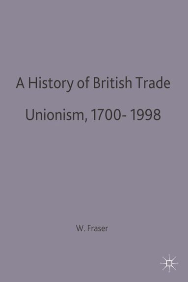 W. Hamish Fraser - History of British Trade Unionism 1700–1998, Inbunden