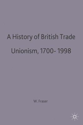 A History of British Trade Unionism 1700-1998 1