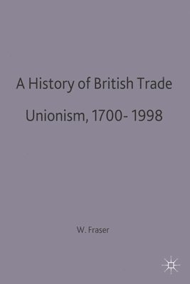 bokomslag A History of British Trade Unionism 1700-1998