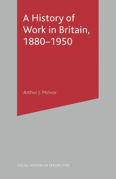Arthur McIvor - History of Work in Britain, 1880-1950, Häftad
