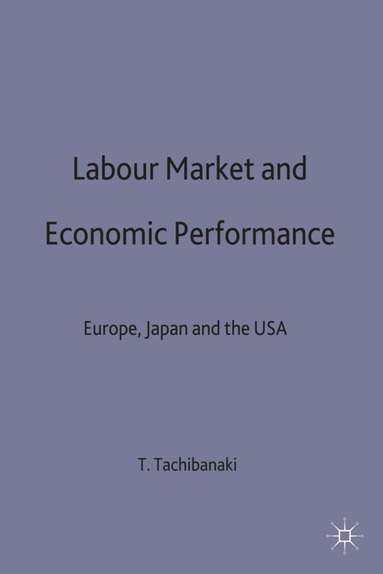 Toshiaki Tachibanaki - Labour Market and Economic Performance, Inbunden