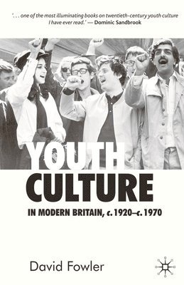 bokomslag Youth Culture in Modern Britain, c.1920-c.1970: From Ivory Tower to Global Movement - A New History