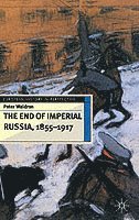 bokomslag The End of Imperial Russia, 1855-1917