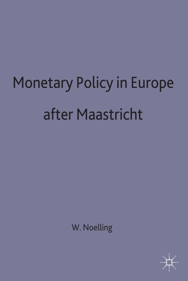 Wilhelm Noelling, trans Brian Rasmussen - Monetary Policy in Europe after Maastricht, Inbunden