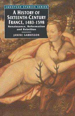 A History of Sixteenth Century France, 1483-1598 1
