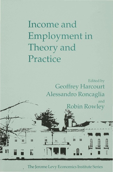 G. Harcourt, Alessandro Roncaglia, Robin Rowley - Income and Employment in Theory and Practice, Inbunden