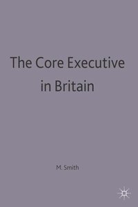 bokomslag The Core Executive in Britain