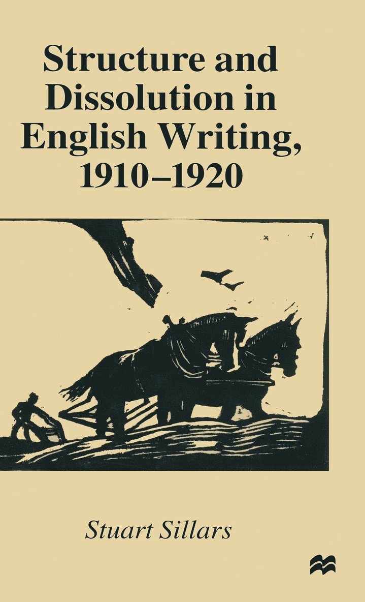 Stuart Sillars - Structure and Dissolution in English Writing, 1910–1920, Inbunden