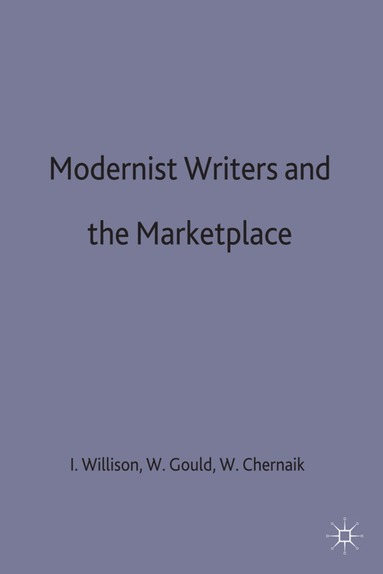 Ian Willison, Willison Gould +. Chermaik, Warren Chernaik, Warwick Gould, Ian Willison - Modernist Writers and the Marketplace, Inbunden