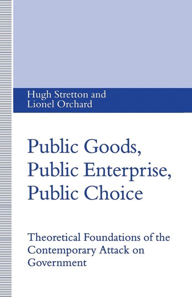 bokomslag Public Goods, Public Enterprise, Public Choice: Theoretical Foundations of the Contemporary Attack on Government
