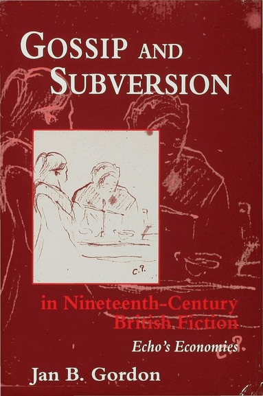 J. Gordon - Gossip and Subversion in Nineteenth-Century British Fiction, Inbunden