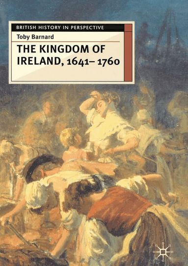 Toby Barnard - Kingdom of Ireland, 1641-1760, Häftad