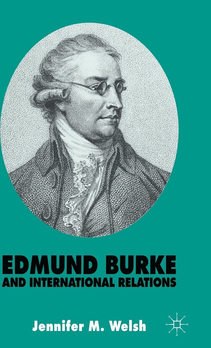 J. Welsh - Edmund Burke and International Relations, Inbunden