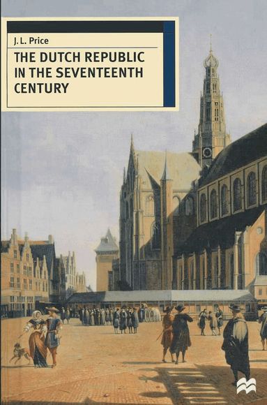 J. Leslie Price - Dutch Republic in the Seventeenth Century, Inbunden