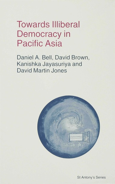 D. Bell, D. Brown, K. Jayasuriya, D. Jones - Towards Illiberal Democracy, Inbunden