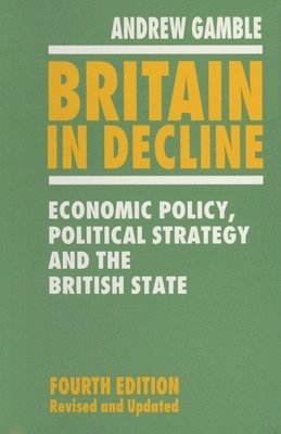Andrew Gamble - Britain in Decline: Economic Policy, Political Strategy and the British State, Häftad