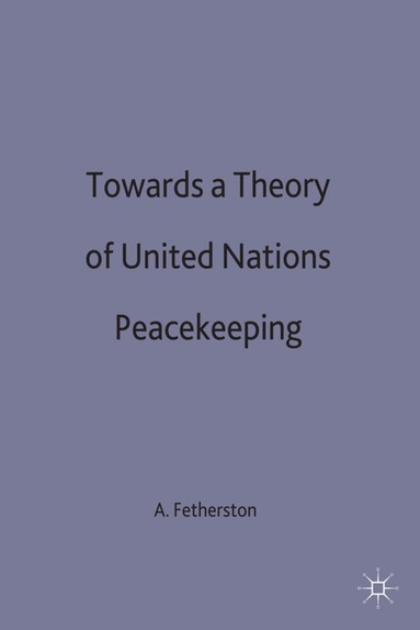A.B. Fetherston - Towards a Theory of United Nations Peacekeeping, Inbunden