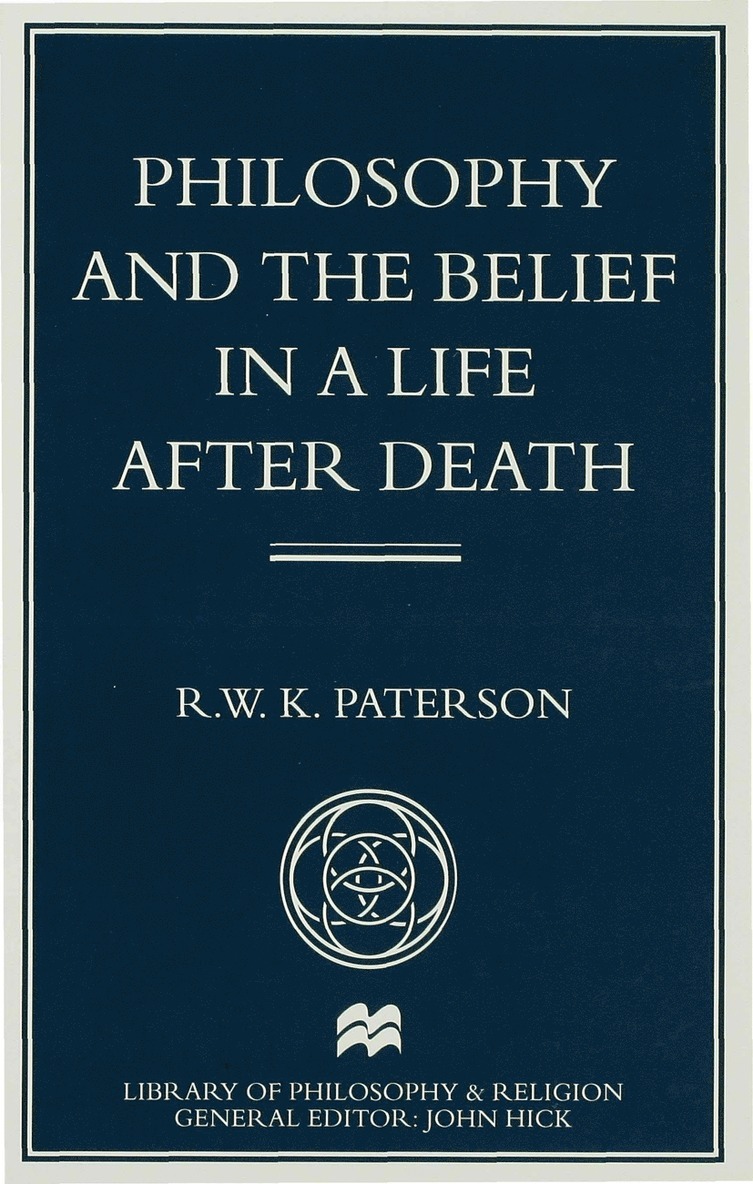 R. Paterson, R. W. K. Paterson, Paterson R. W. K. - Philosophy and the Belief in a Life after Death, Inbunden