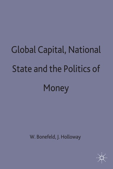 Werner Bonefeld, John Holloway - Global Capital, National State and the Politics of Money, Inbunden