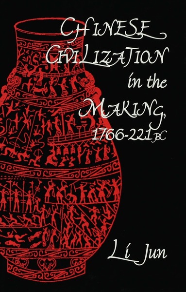 Jun Li - Chinese Civilization in the Making, 1766–221 BC, Inbunden