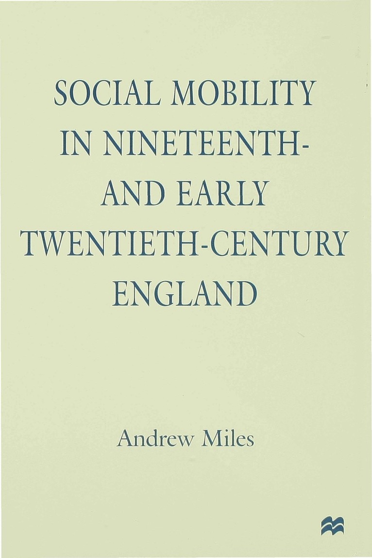 A. Miles, Andrew Miles, Miles - Social Mobility in Nineteenth- and Early Twentieth-Century England, Inbunden
