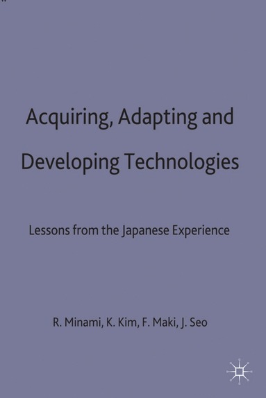 Minami Kim Makino Seo, Kwan S. Kim, Fumio Maki, Ryoshin Minami, Joung-hae Seo - Acquiring, Adapting and Developing Technologies, Inbunden