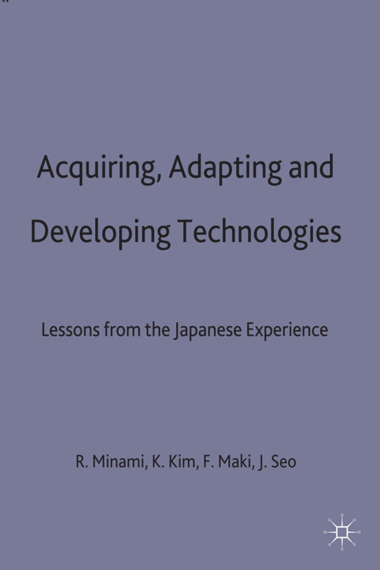 Minami Kim Makino Seo, Kwan S. Kim, Fumio Maki, Ryoshin Minami, Joung-hae Seo, Kwan S Kim, Joung-Hae Seo - Acquiring, Adapting and Developing Technologies, Inbunden