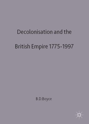 George Boyce - Decolonisation and the British Empire, 1775-1997, Inbunden