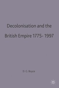bokomslag Decolonisation and the British Empire, 1775-1997