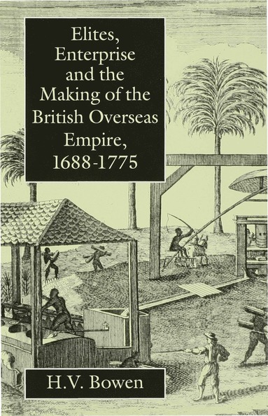 bokomslag Elites, Enterprise and the Making of the British Overseas Empire1688-1775