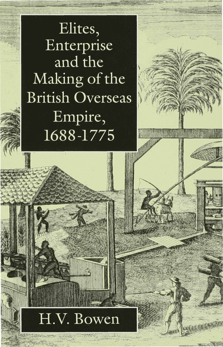 Elites, Enterprise and the Making of the British Overseas Empire1688-1775 1