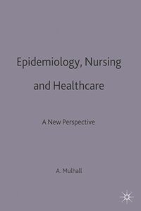 bokomslag Epidemiology, Nursing and Healthcare: A New Perspective