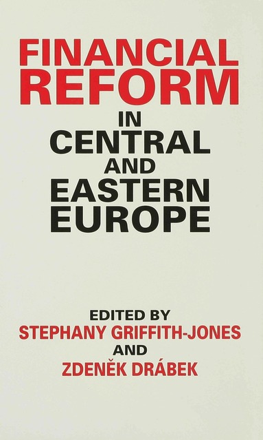 Griffith-Jones+drabek, Zdenek Drabek, Stephany Griffith-Jones - Financial Reform in Central and Eastern Europe, Inbunden