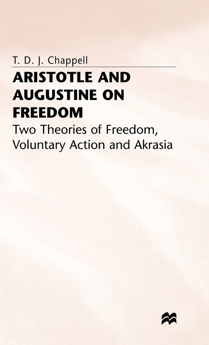 T. Chappell, T. D. J. (Lecturer in Philosop Chappell, Chappell - Aristotle and Augustine on Freedom, Inbunden